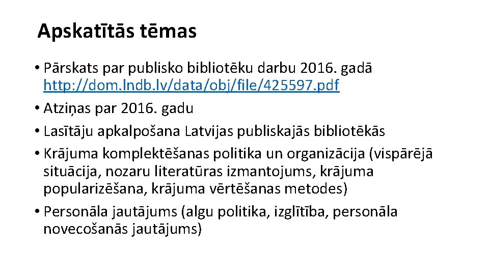 Apskatītās tēmas • Pārskats par publisko bibliotēku darbu 2016. gadā http: //dom. lndb. lv/data/obj/file/425597.