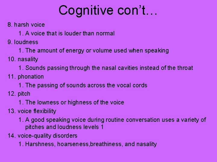 Cognitive con’t… 8. harsh voice 1. A voice that is louder than normal 9.
