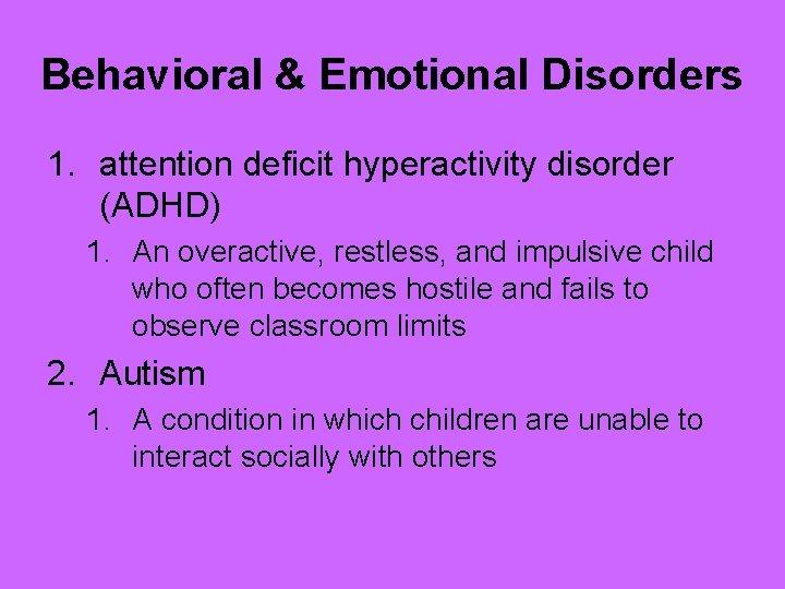 Behavioral & Emotional Disorders 1. attention deficit hyperactivity disorder (ADHD) 1. An overactive, restless,