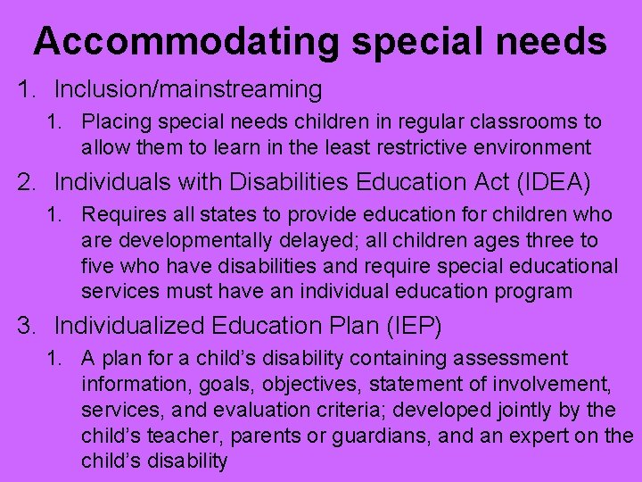 Accommodating special needs 1. Inclusion/mainstreaming 1. Placing special needs children in regular classrooms to