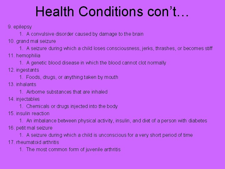 Health Conditions con’t… 9. epilepsy 1. A convulsive disorder caused by damage to the