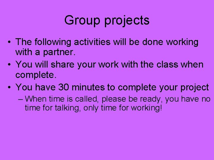 Group projects • The following activities will be done working with a partner. •