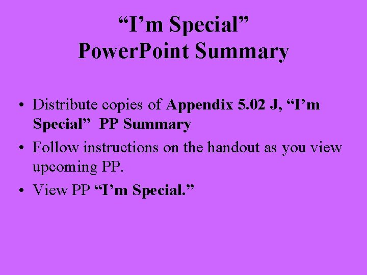 “I’m Special” Power. Point Summary • Distribute copies of Appendix 5. 02 J, “I’m