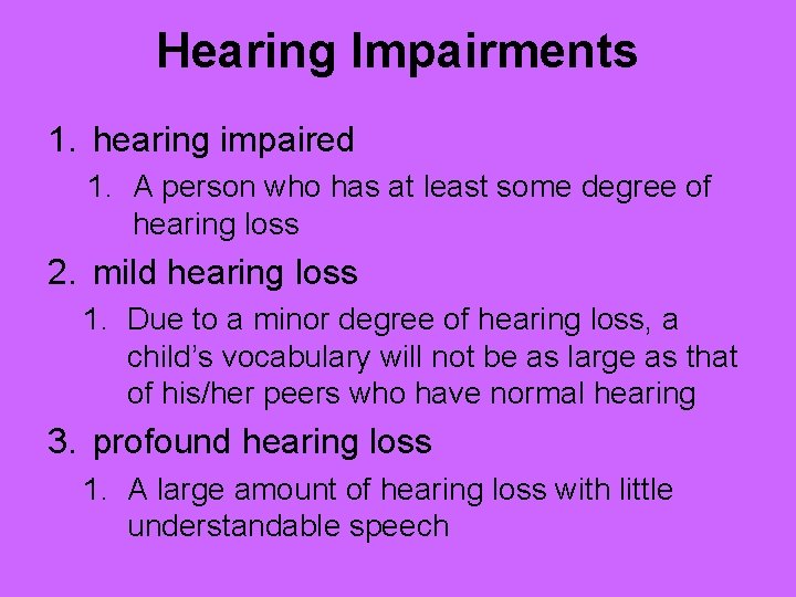 Hearing Impairments 1. hearing impaired 1. A person who has at least some degree