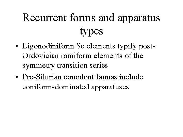 Recurrent forms and apparatus types • Ligonodiniform Sc elements typify post. Ordovician ramiform elements