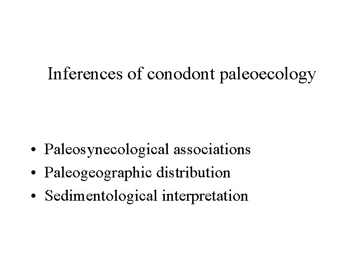 Inferences of conodont paleoecology • Paleosynecological associations • Paleogeographic distribution • Sedimentological interpretation 