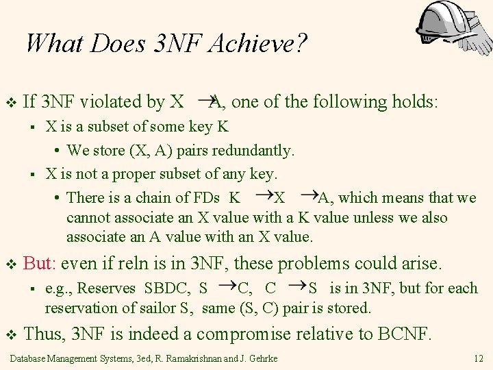 What Does 3 NF Achieve? v If 3 NF violated by X § §