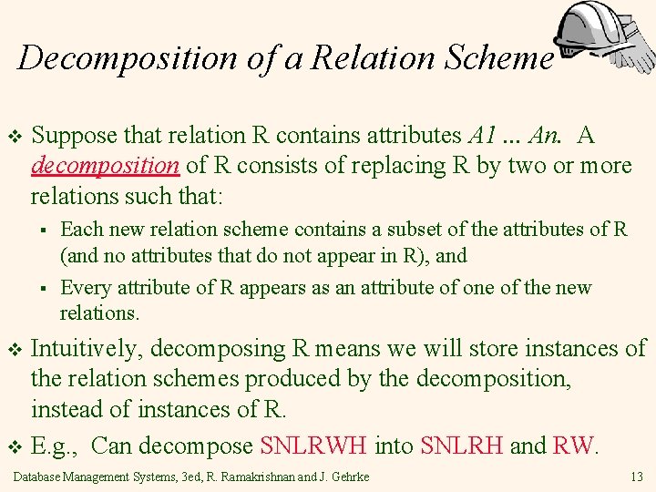 Decomposition of a Relation Scheme v Suppose that relation R contains attributes A 1.