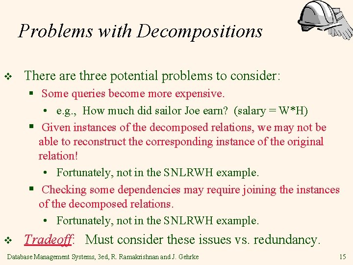 Problems with Decompositions v There are three potential problems to consider: § Some queries