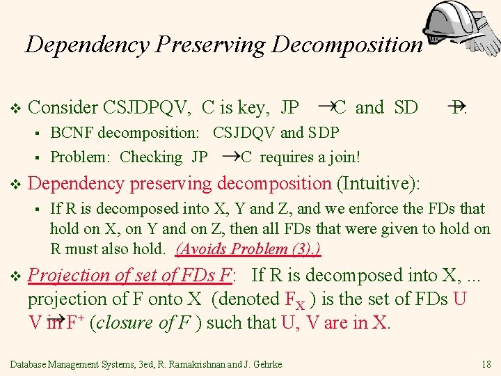 Dependency Preserving Decomposition v Consider CSJDPQV, C is key, JP § § v P.