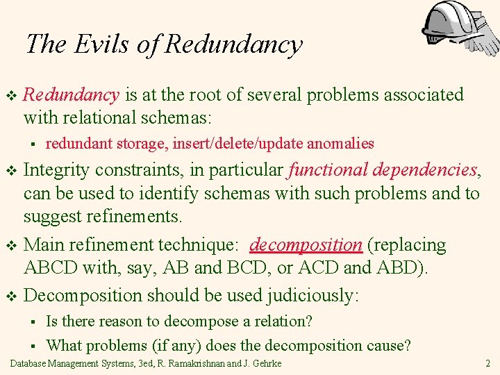 The Evils of Redundancy v Redundancy is at the root of several problems associated