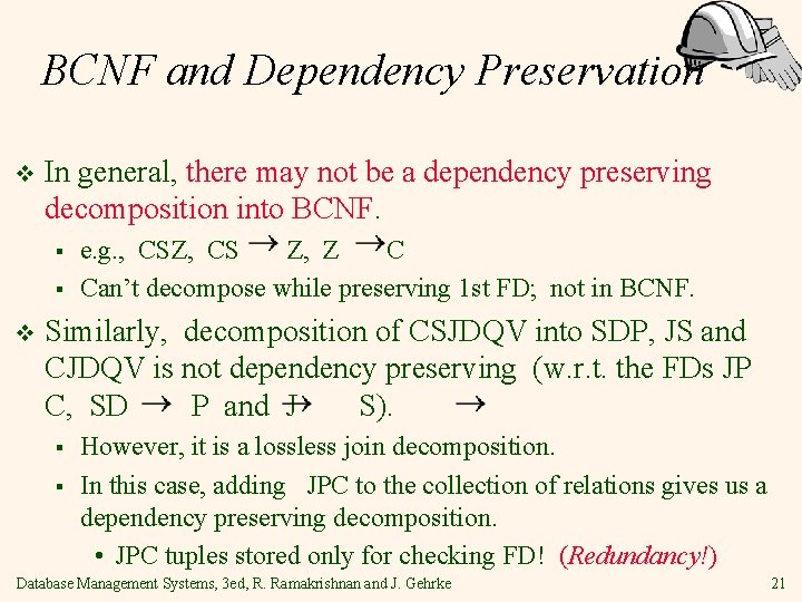 BCNF and Dependency Preservation v In general, there may not be a dependency preserving