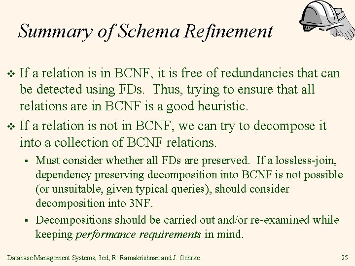 Summary of Schema Refinement If a relation is in BCNF, it is free of