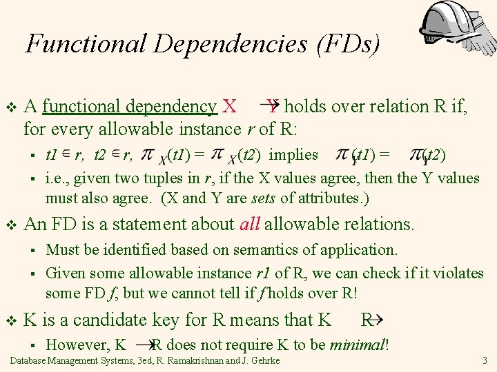 Functional Dependencies (FDs) v A functional dependency X Y holds over relation R if,