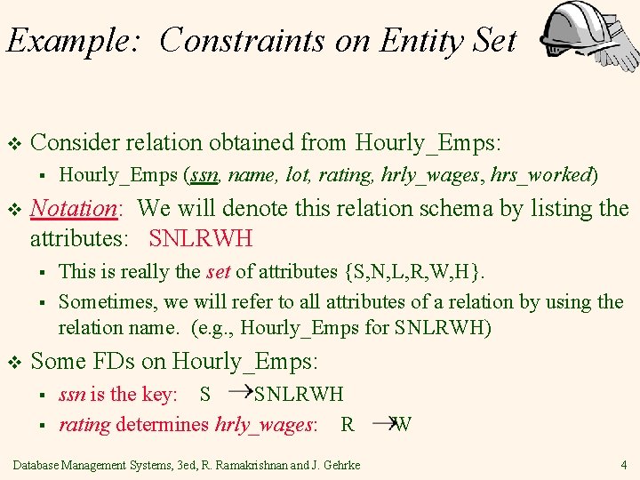 Example: Constraints on Entity Set v Consider relation obtained from Hourly_Emps: § v Notation: