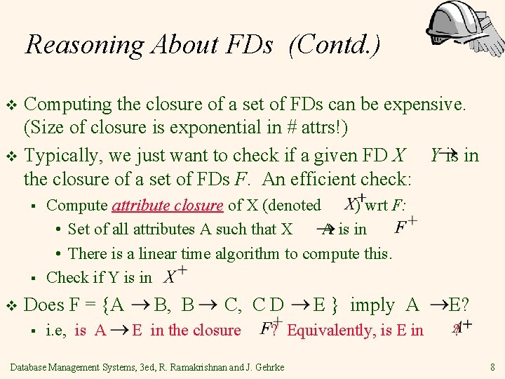 Reasoning About FDs (Contd. ) Computing the closure of a set of FDs can