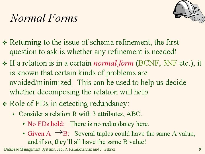 Normal Forms Returning to the issue of schema refinement, the first question to ask