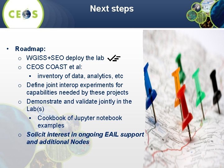 Next steps • Roadmap: o WGISS+SEO deploy the lab o CEOS COAST et al: