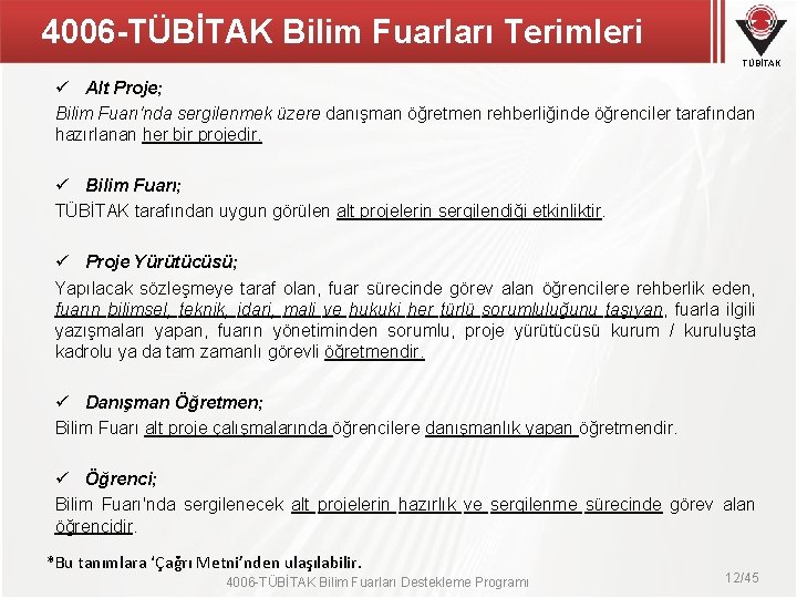 4006 -TÜBİTAK Bilim Fuarları Terimleri TÜBİTAK ü Alt Proje; Bilim Fuarı'nda sergilenmek üzere danışman 4006 -TÜBİTAK Bilim Fuarları Terimleri TÜBİTAK ü Alt Proje; Bilim Fuarı'nda sergilenmek üzere danışman