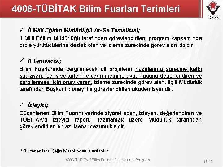 4006 -TÜBİTAK Bilim Fuarları Terimleri TÜBİTAK ü İl Milli Eğitim Müdürlüğü Ar-Ge Temsilcisi; İl