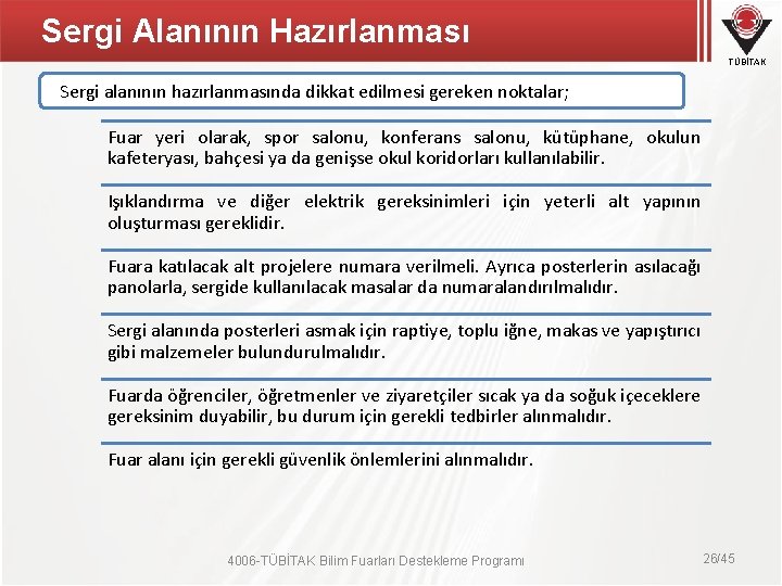 Sergi Alanının Hazırlanması TÜBİTAK Sergi alanının hazırlanmasında dikkat edilmesi gereken noktalar; Fuar yeri olarak,