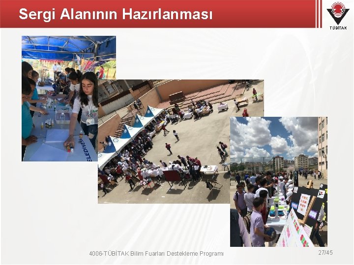 Sergi Alanının Hazırlanması TÜBİTAK 4006 -TÜBİTAK Bilim Fuarları Destekleme Programı 27/45 Sergi Alanının Hazırlanması TÜBİTAK 4006 -TÜBİTAK Bilim Fuarları Destekleme Programı 27/45