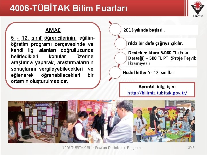 4006 -TÜBİTAK Bilim Fuarları TÜBİTAK AMAÇ 2013 yılında başladı. 5 - 12. sınıf öğrencilerinin,