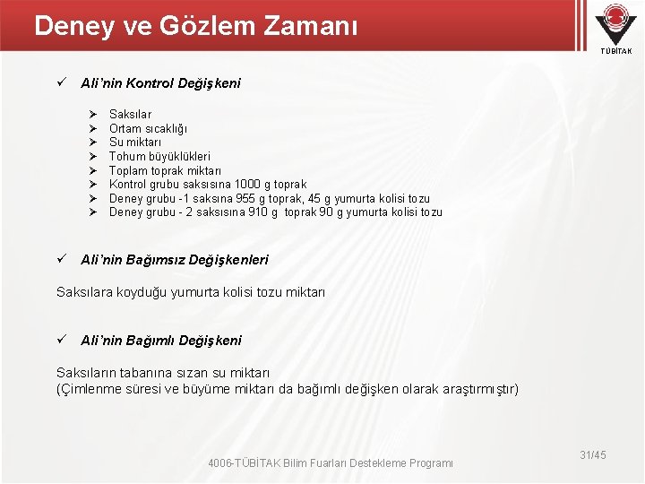 Deney ve Gözlem Zamanı TÜBİTAK ü Ali’nin Kontrol Değişkeni Ø Ø Ø Ø Saksılar Deney ve Gözlem Zamanı TÜBİTAK ü Ali’nin Kontrol Değişkeni Ø Ø Ø Ø Saksılar