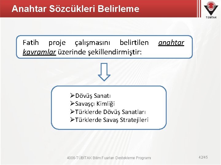 Anahtar Sözcükleri Belirleme TÜBİTAK Fatih proje çalışmasını belirtilen kavramlar üzerinde şekillendirmiştir: anahtar ØDövüş Sanatı