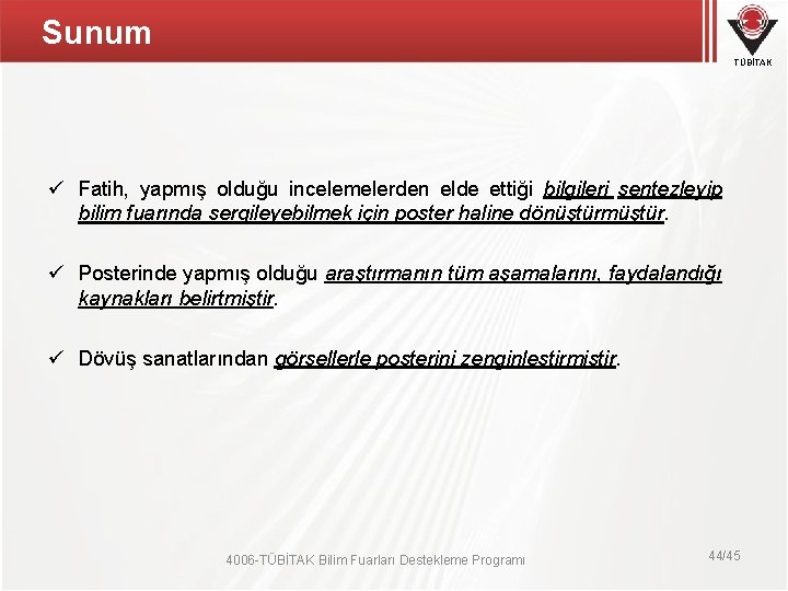 Sunum TÜBİTAK ü Fatih, yapmış olduğu incelemelerden elde ettiği bilgileri sentezleyip bilim fuarında sergileyebilmek