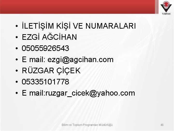 TÜBİTAK • • İLETİŞİM KİŞİ VE NUMARALARI EZGİ AĞCİHAN 05055926543 E mail: ezgi@agcihan. com