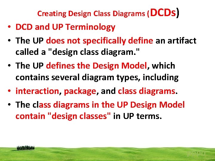 Creating Design Class Diagrams (DCDs) • DCD and UP Terminology • The UP does