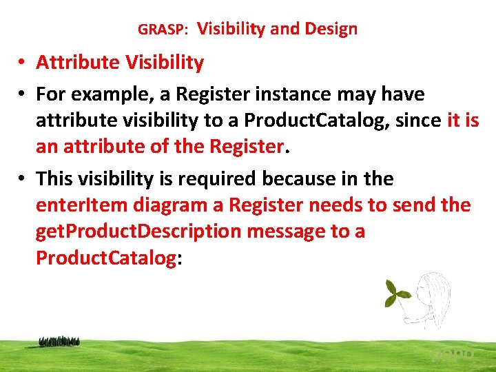 GRASP: Visibility and Design • Attribute Visibility • For example, a Register instance may