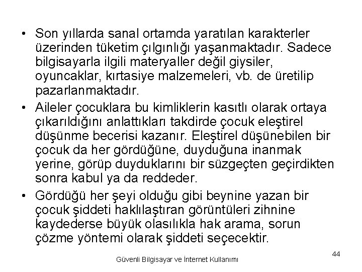  • Son yıllarda sanal ortamda yaratılan karakterler üzerinden tüketim çılgınlığı yaşanmaktadır. Sadece bilgisayarla