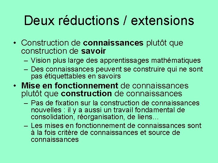 Deux réductions / extensions • Construction de connaissances plutôt que construction de savoir –