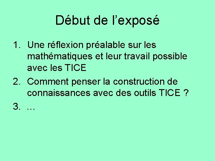 Début de l’exposé 1. Une réflexion préalable sur les mathématiques et leur travail possible