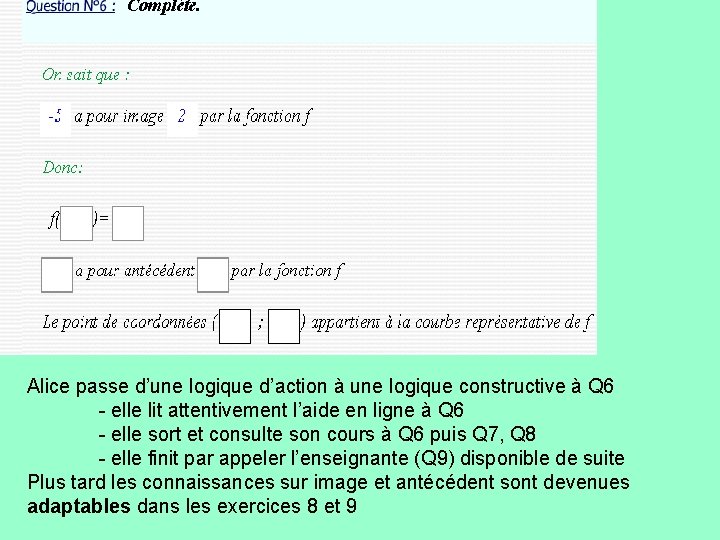 Alice passe d’une logique d’action à une logique constructive à Q 6 - elle