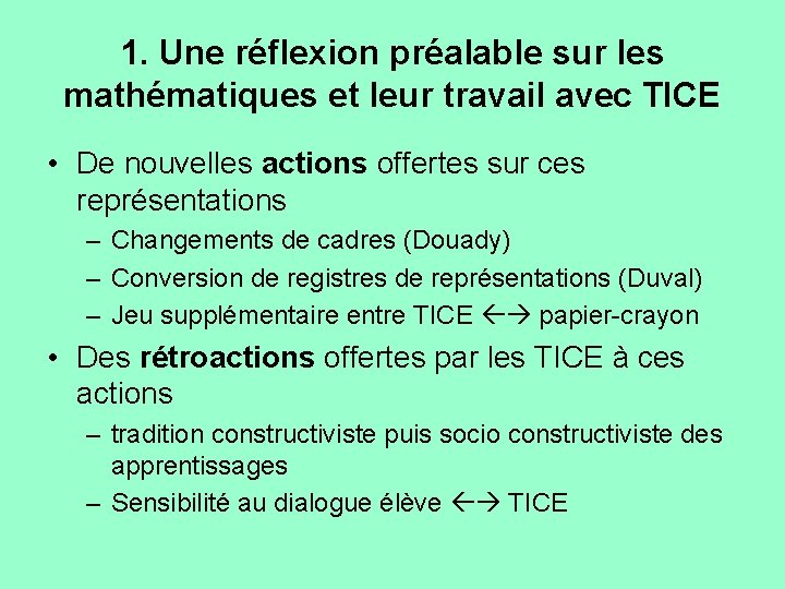 1. Une réflexion préalable sur les mathématiques et leur travail avec TICE • De