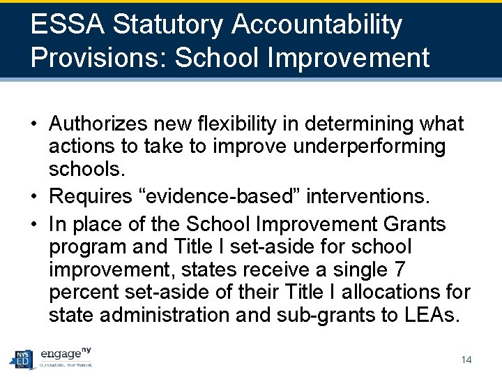 ESSA Statutory Accountability Provisions: School Improvement • Authorizes new flexibility in determining what actions