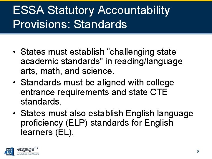 ESSA Statutory Accountability Provisions: Standards • States must establish “challenging state academic standards” in