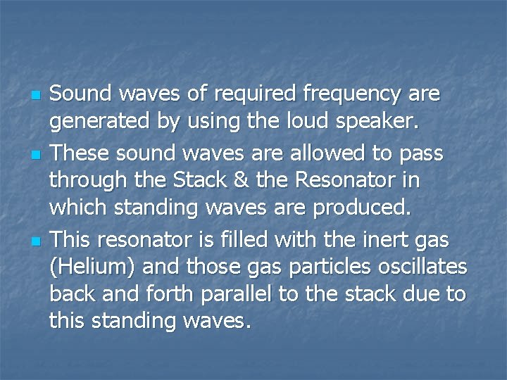 n n n Sound waves of required frequency are generated by using the loud