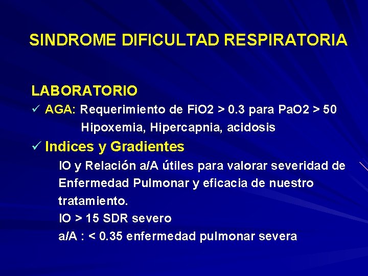 SINDROME DIFICULTAD RESPIRATORIA LABORATORIO ü AGA: Requerimiento de Fi. O 2 > 0. 3