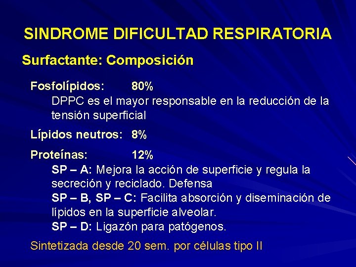 SINDROME DIFICULTAD RESPIRATORIA Surfactante: Composición Fosfolípidos: 80% DPPC es el mayor responsable en la