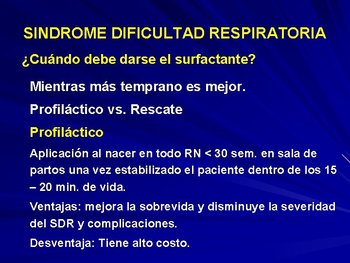 SINDROME DIFICULTAD RESPIRATORIA ¿Cuándo debe darse el surfactante? Mientras más temprano es mejor. Profiláctico