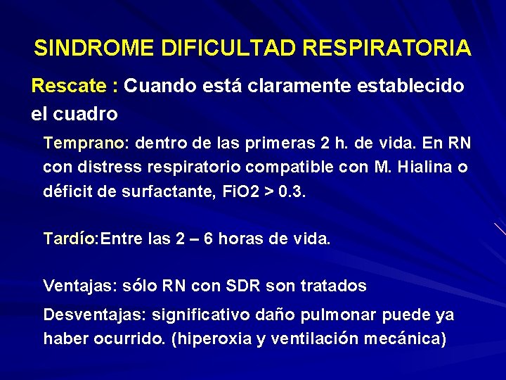 SINDROME DIFICULTAD RESPIRATORIA Rescate : Cuando está claramente establecido el cuadro Temprano: dentro de