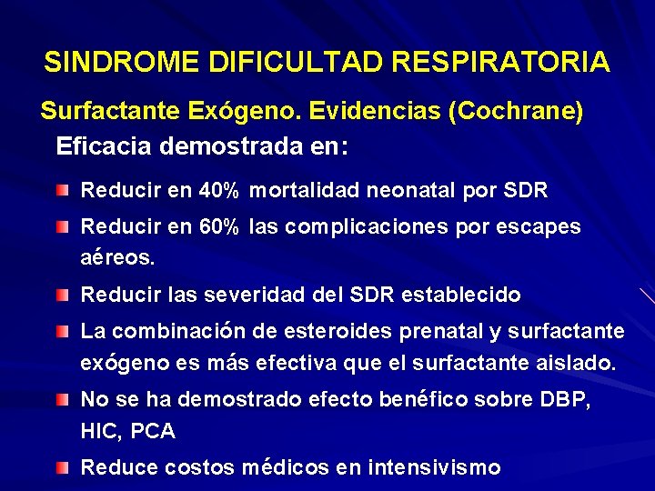 SINDROME DIFICULTAD RESPIRATORIA Surfactante Exógeno. Evidencias (Cochrane) Eficacia demostrada en: Reducir en 40% mortalidad