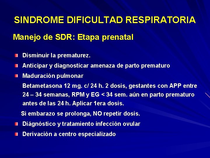 SINDROME DIFICULTAD RESPIRATORIA Manejo de SDR: Etapa prenatal Disminuir la prematurez. Anticipar y diagnosticar