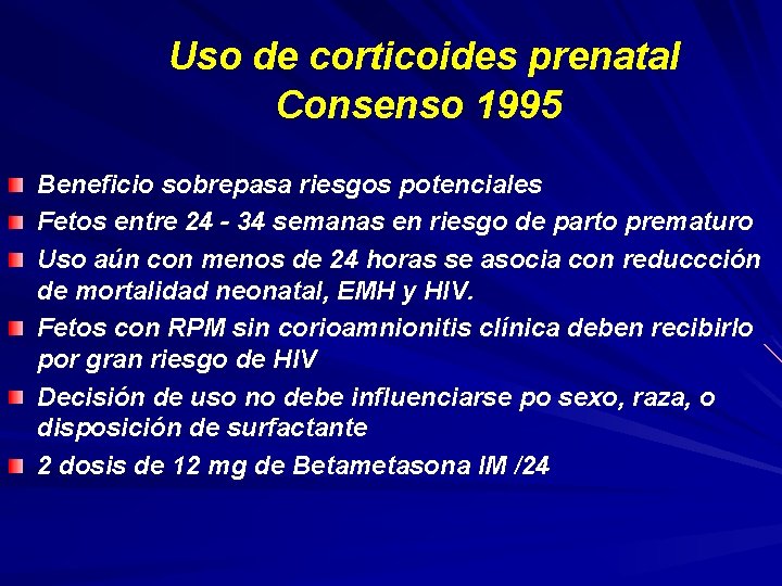 Uso de corticoides prenatal Consenso 1995 Beneficio sobrepasa riesgos potenciales Fetos entre 24 -