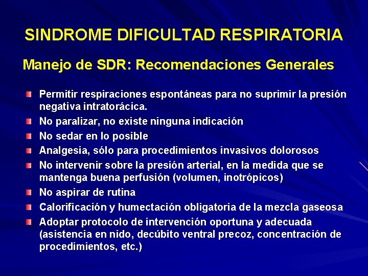 SINDROME DIFICULTAD RESPIRATORIA Manejo de SDR: Recomendaciones Generales Permitir respiraciones espontáneas para no suprimir