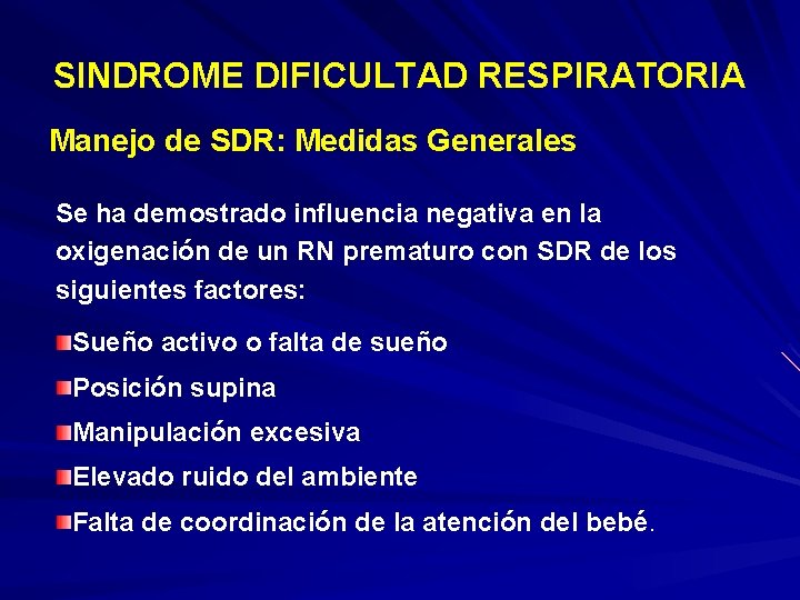 SINDROME DIFICULTAD RESPIRATORIA Manejo de SDR: Medidas Generales Se ha demostrado influencia negativa en